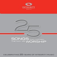 25 Songs That Changed The Way We Worship: Stories behind the
songs