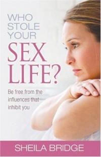 Who Stole Your Sex Life: Your Mum, the media, husband, diary or
painful experiences?