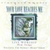 Vineyard Music, Darren Clarke, Ryan Delmore, Jesse Lane - Touching The Father's Heart 37: Your Love Reaches Me