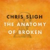 Product Image: Chris Sligh - The Anatomy Of Broken