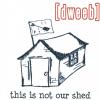 Product Image: [dweeb] - This Is Not Our Shed