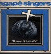 Agape Singers - Because He Loves Me