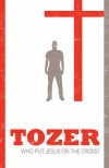 A W Tozer - Who Put Jesus On The Cross?