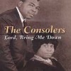 The Consolers - Lord Bring Me Down