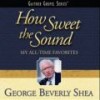 George Beverly Shea - How Sweet The Sound: My All-Time Favorites