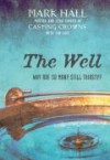 Product Image: Mark Hall - The Well: Why Are So Many Still Thirsty?