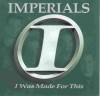 Product Image: The Imperials - I Was Made For This