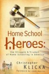 Christopher Klicka, foreword by Josh Harris - Home school heroes