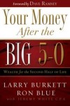 Larry Burkett, Ron Blue, Jeremy White, Dave Ramsey (Foreword) - Your Money After the Big 5-0