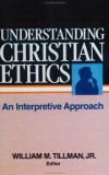 William M. Tillman, Jr., editor - Understanding Christian ethics