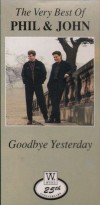 Product Image: Phil And John - Goodbye Yesterday: The Very Best Of