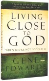 Edwards Gene - LIVING CLOSE TO GOD WHEN YOU'RE NOT GOOD