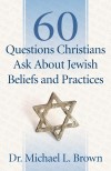 Michael L Brown - 60 Questions Christians Ask About Jewish Beliefs And Practices