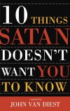 John Van Diest - Ten Things Satan Doesn't Want You to Know (Ten Christian Leaders Share Their Insights)