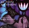 John Rutter, The Cambridge Singers - Be Thou My Vision