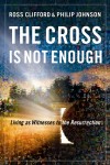 Ross Clifford, & Philip Johnson - The Cross Is Not Enough