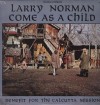 Larry Norman - Come As A Child