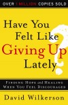 David Wilkerson - Have You Felt Like Giving Up Lately?