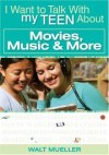 Walt Mueller - I Want to Talk to My Teen About Movies, Music