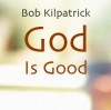 Product Image: Bob Kilpatrick - God Is Good