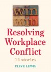 Clive Lewis - Win Win: Resolving Workplace Conflict