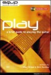 Nigel Briggs, & Nick Harding - Play: A Brief Guide To PlayingThe Guitar