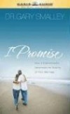 Gary Smalley - I Promise: How 5 Commitments Determine the Destiny of Your Marriage