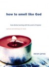 Steven James - How to Smell Like God