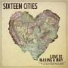 Product Image: Sixteen Cities - Love Is Making A Way