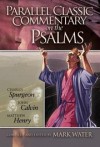 Mark Water (Editor), C. H. Spurgeon (Editor), Jean Calvin (Editor), Matthew Henr - Parallel Classic Commentary on the Psalms