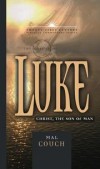 Mal Couch, Ed Hindson (Editor) - The Gospel of Luke: Christ, The Son Of Man