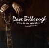 Product Image: Dave Bilbrough - This Is My Worship: Live And Acoustic