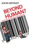 John Bryant - Beyond Human?