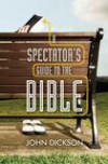 John Dickson - A Spectator's Guide To The Bible