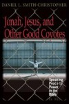 Daniel Smith-Christopher - Jonah, Jesus and Other Good Coyotes