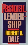 Robert D Dale - Pastoral leadership