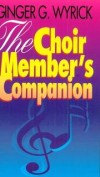Ginger G Wyrick - The choir member's companion