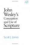 Scott J Jones - John Wesley's conception and use of Scripture