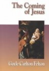 Gayle Carlton Felton - The coming of Jesus