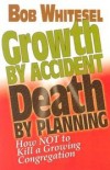 Bob Whitesel - Growth by accident, death by planning