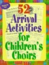 Ginger G Wyrick - 52 Arrival Activities for Children's Choir