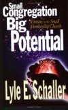 Lyle E Schaller - Small Congregation, Big Potential: Ministry in the Small Membership Church
