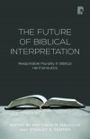 Matthew R Malcolm & Stanley E Porter - The Future Of Biblical Interpretation