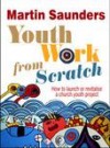 Martin Saunders - Youth Work From Scratch