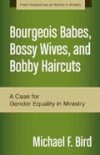 Michael F Bird - Bourgeois Babes, Bossy Wives, And Bobby Haircuts