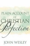 John Wesley - A Plain Account Of Christian Perfection