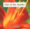 Product Image: Liz Babbs - Out Of The Depths: Hope For The Broken