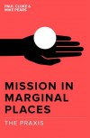 Paul Cloke & Mike Pears (EDS) - Mission In Marginal Places: The Praxis
