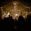 Here Be Lions - Only A Holy God