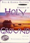Product Image: Bill & Gloria Gaither & Their Homecoming Friends - Holy Ground